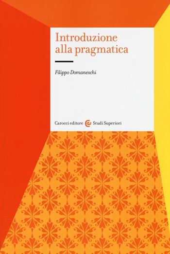 Introduzione alla pragmatica - Filippo Domaneschi - Libro Carocci 2014, Studi superiori | Libraccio.it