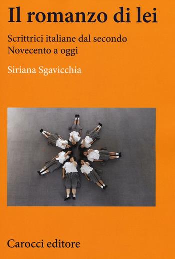 Il romanzo di lei. Scrittrici italiane dal secondo Novecento a oggi - Siriana Sgavicchia - Libro Carocci 2016, Lingue e letterature Carocci | Libraccio.it
