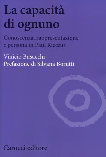La capacità di ognuno. Conoscenza, rappresentazione e persona in Paul Ricoeur - Vinicio Busacchi - Libro Carocci 2014, Biblioteca di testi e studi | Libraccio.it