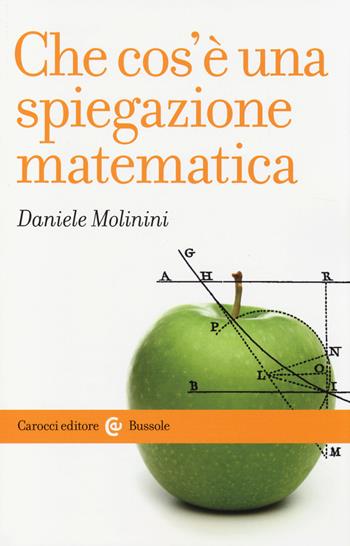 Che cos'è una spiegazione matematica - Daniele Molinini - Libro Carocci 2014, Le bussole | Libraccio.it