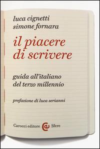 Il piacere di scrivere. Guida all'italiano del terzo millennio - Luca Cignetti, Simone Fornara - Libro Carocci 2014, Le sfere | Libraccio.it