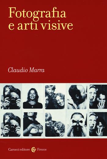 Fotografia e arti visive - Claudio Marra - Libro Carocci 2014, Frecce | Libraccio.it