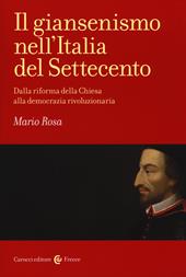 Il giansenismo nell'Italia del Settecento. Dalla riforma della Chiesa alla democrazia rivoluzionaria