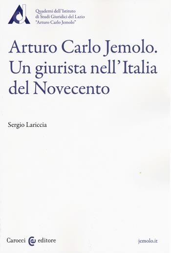 Arturo Carlo Jemolo. Un giurista nell'Italia del Novecento - Sergio Lariccia - Libro Carocci 2015, Biblioteca di testi e studi | Libraccio.it