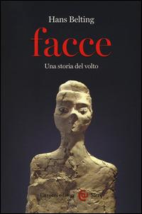 Facce. Una storia del volto - Hans Belting - Libro Carocci 2014, Le sfere | Libraccio.it