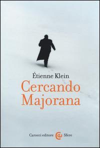Cercando Majorana -  Étienne Klein - Libro Carocci 2014, Le sfere | Libraccio.it