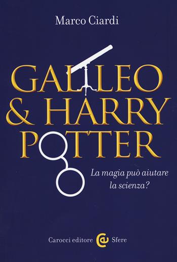 Galileo & Harry Potter. La magia può aiutare la scienza? - Marco Ciardi - Libro Carocci 2014, Le sfere | Libraccio.it