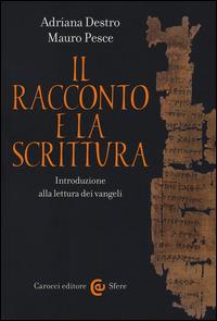 Il racconto e la scrittura. Introduzione alla lettura dei Vangeli - Adriana Destro, Mauro Pesce - Libro Carocci 2014, Le sfere | Libraccio.it