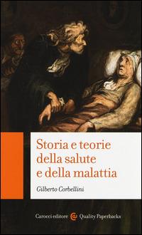 Storia e teorie della salute e della malattia - Gilberto Corbellini - Libro Carocci 2014, Quality paperbacks | Libraccio.it