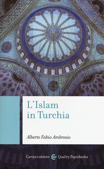 L' Islam in Turchia - Alberto Fabio Ambrosio - Libro Carocci 2015, Quality paperbacks | Libraccio.it