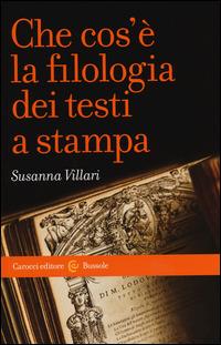 Che cos'è la filologia dei testi a stampa - Susanna Villari - Libro Carocci 2014, Le bussole | Libraccio.it