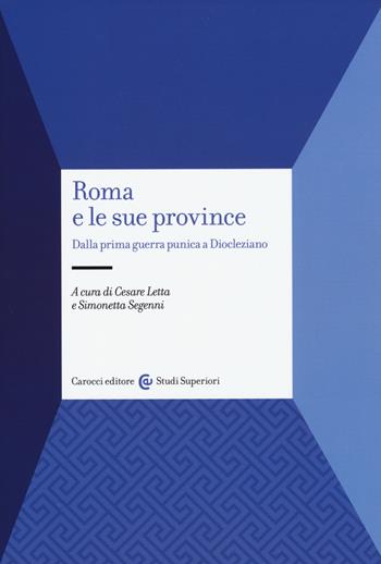 Roma e le sue province. Dalla prima guerra punica a Diocleziano  - Libro Carocci 2015, Studi superiori | Libraccio.it