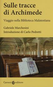 Sulle tracce di Archimede. Viaggio nella Biblioteca malatestiana. Ediz. critica. Con DVD