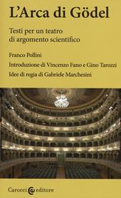 L'arca di Gödel. Testi per un teatro di argomento scientifico. Ediz. critica