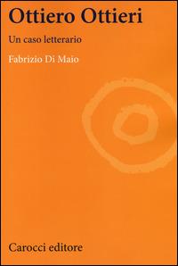 Ottiero Ottieri. Un caso letterario - Fabrizio Di Maio - Libro Carocci 2014, Lingue e letterature Carocci | Libraccio.it