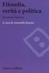 Filosofia, verità e politica. Questioni classiche