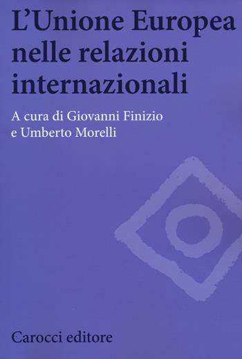 L'Unione Europea nelle relazioni internazionali  - Libro Carocci 2015, Biblioteca di testi e studi | Libraccio.it