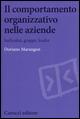 Il comportamento organizzativo nelle aziende. Individui, gruppi, leader