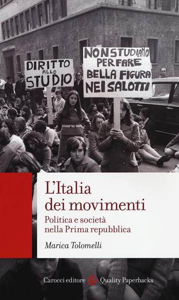L'Italia dei movimenti. Politica e società nella prima Repubblica - Marica Tolomelli - Libro Carocci 2015, Quality paperbacks | Libraccio.it