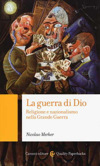 La guerra di Dio. Religione e nazionalismo nella Grande Guerra - Nicolao Merker - Libro Carocci 2015, Quality paperbacks | Libraccio.it