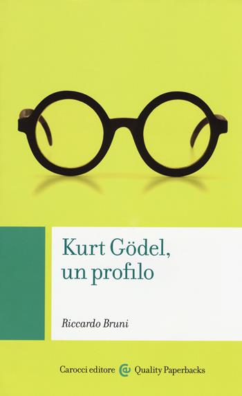 Kurt Gödel, un profilo - Riccardo Bruni - Libro Carocci 2015, Quality paperbacks | Libraccio.it
