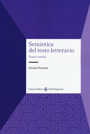 Semiotica del testo letterario. Teoria e analisi - Daniela Panosetti - Libro Carocci 2015, Studi superiori | Libraccio.it