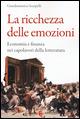 La ricchezza delle emozioni. Economia e finanza nei capolavori della letteratura - Giandomenico Scarpelli - Libro Carocci 2015, Biblioteca di testi e studi | Libraccio.it