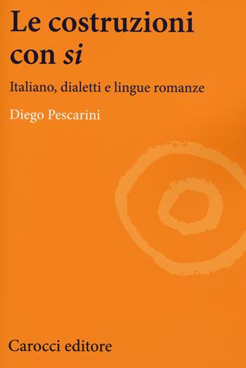 Le costruzioni con «si». Italiano, dialetti e lingue romanze - Diego Pescarini - Libro Carocci 2015, Lingue e letterature Carocci | Libraccio.it