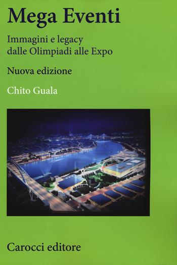 Mega eventi. Immagini e legacy dalle Olimpiadi alle Expo - Chito Guala - Libro Carocci 2015, Studi economici e sociali Carocci | Libraccio.it