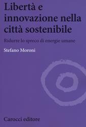 Libertà e innovazione nella città sostenibile. Ridurre lo spreco di enwrgie umane