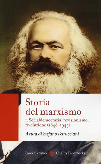 Storia del marxismo. Vol. 1: Socialdemocrazia, revisionismo, rivoluzione (1848-1945)  - Libro Carocci 2015, Quality paperbacks | Libraccio.it