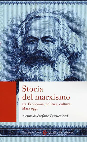 Storia del marxismo. Vol. 3: Economia, politica, cultura: Marx oggi  - Libro Carocci 2015, Quality paperbacks | Libraccio.it