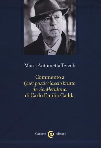 Commento a «Quer pasticciaccio brutto de via Merulana» di Carlo Emilio Gadda - Maria Antonietta Terzoli - Libro Carocci 2015, Fuori collana | Libraccio.it