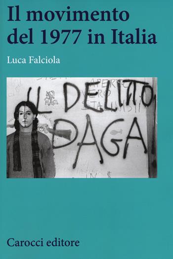 Il Movimento del 1977 in Italia - Luca Falciola - Libro Carocci 2016, Studi storici Carocci | Libraccio.it