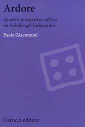 Ardore. Quattro prospettive sull'ira da Achille agli Indignados