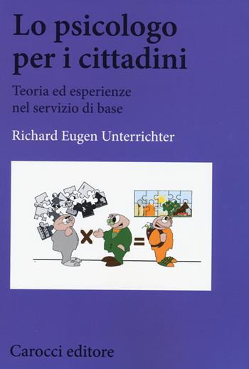 Lo psicologo per i cittadini. Teoria ed esperienze nel servizio di base - Richard Eugen Unterrichter - Libro Carocci 2015, Biblioteca di testi e studi | Libraccio.it