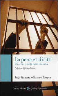 La pena e i diritti. Il carcere nella crisi italiana - Luigi Manconi, Giovanni Torrente - Libro Carocci 2015, Quality paperbacks | Libraccio.it