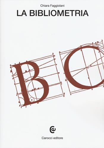 La bibliometria - Chiara Faggiolani - Libro Carocci 2015, Beni culturali | Libraccio.it