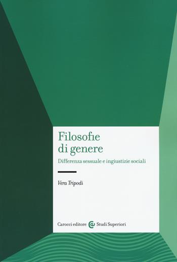 Filosofie di genere. Differenza sessuale e ingiustizie sociali - Vera Tripodi - Libro Carocci 2015, Studi superiori | Libraccio.it