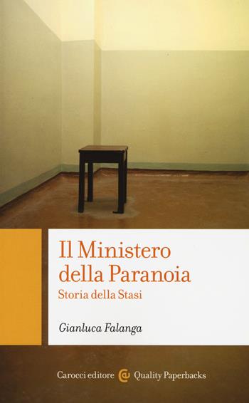 Il ministero della paranoia. Storia della Stasi - Gianluca Falanga - Libro Carocci 2015, Quality paperbacks | Libraccio.it