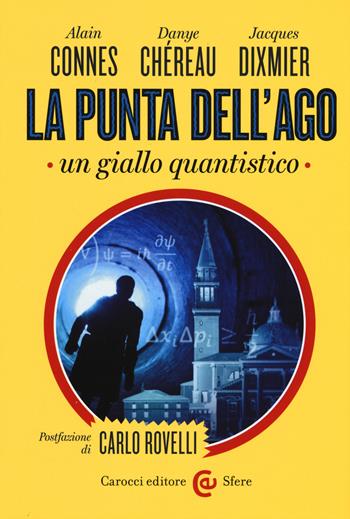 La punta dell'ago. Un giallo quantistico. Ediz. critica - Alain Connes, Dayne Chereau, Jacques Dixmier - Libro Carocci 2015, Le sfere | Libraccio.it