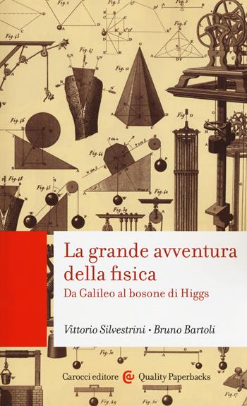 La grande avventura della fisica. Da Galileo al bosone di Higgs - Vittorio Silvestrini, Bruno Bartoli - Libro Carocci 2015, Quality paperbacks | Libraccio.it