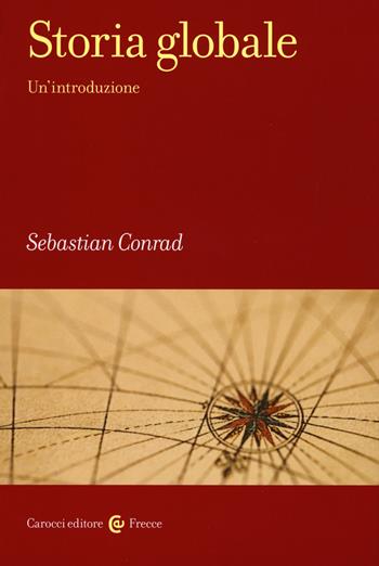 Storia globale. Un'introduzione - Sebastian Conrad - Libro Carocci 2015, Frecce | Libraccio.it