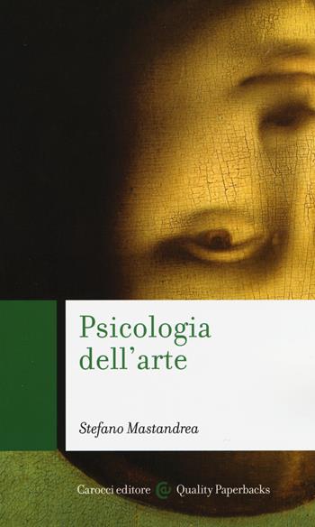 Psicologia dell'arte - Stefano Mastandrea - Libro Carocci 2015, Quality paperbacks | Libraccio.it