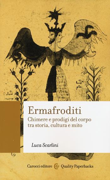 Ermafroditi. Chimere e prodigi del corpo tra storia, cultura e mito - Luca Scarlini - Libro Carocci 2015, Quality paperbacks | Libraccio.it