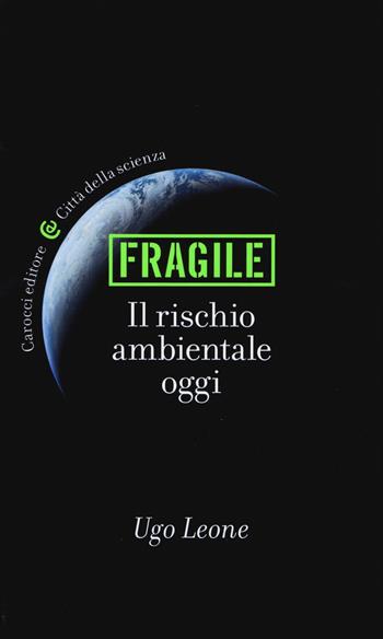Fragile. Il rischio ambientale oggi - Ugo Leone - Libro Carocci 2015, Città della scienza | Libraccio.it