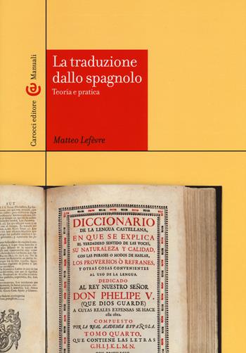 La traduzione dallo spagnolo. Teoria e pratica - Matteo Lefèvre - Libro Carocci 2015, Manuali universitari | Libraccio.it