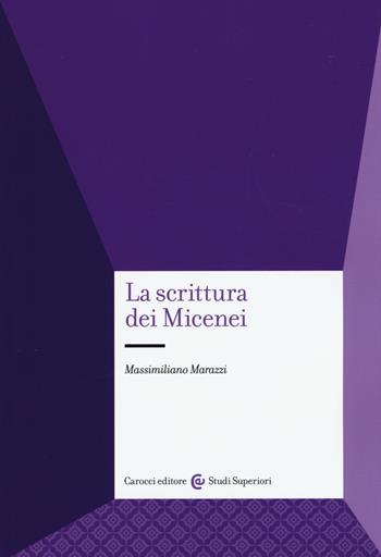 La scrittura dei micenei - Massimiliano Marazzi - Libro Carocci 2015, Studi superiori | Libraccio.it