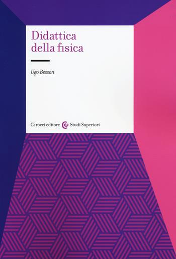 Didattica della fisica - Ugo Besson - Libro Carocci 2015, Studi superiori | Libraccio.it