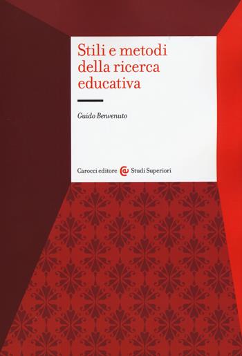 Stili e metodi della ricerca educativa - Guido Benvenuto - Libro Carocci 2015, Studi superiori | Libraccio.it